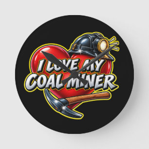 I LOVE MY COAL MINER ROUND CLOCK