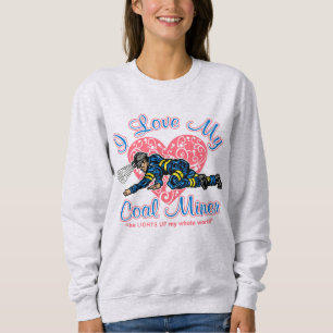 I LOVE MY COAL MINER SWEATSHIRT