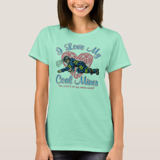 I LOVE MY COAL MINER T-Shirt