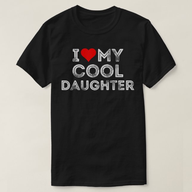 I love my cool daughter Heart  T-Shirt (Design Front)