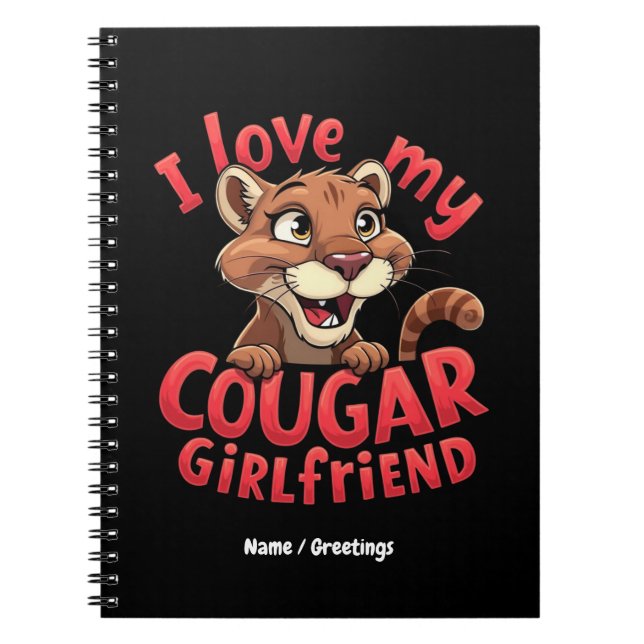 I Love My Cougar Girlfriend Funny & Heartful  Notebook (Front)