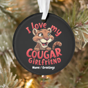 I Love My Cougar Girlfriend Funny & Heartful  Ornament