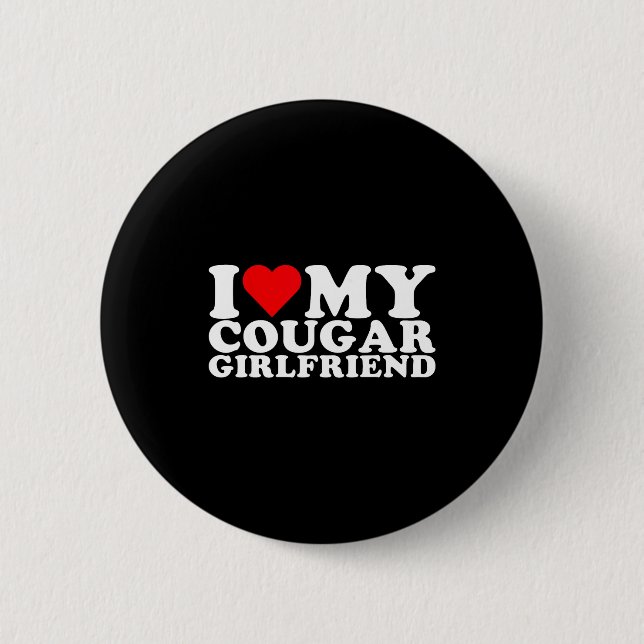I Love My Cougar Girlfriend I Heart My Cougar Gf  6 Cm Round Badge (Front)