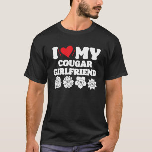 I Love My Cougar Girlfriend I Heart My Cougar Girl T-Shirt