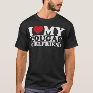 i love my Cougar Girlfriend  T-Shirt