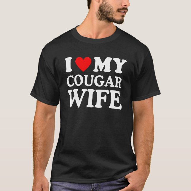 I Love My Cougar Wife I Heart My Cougar Wife T-Shirt (Front)