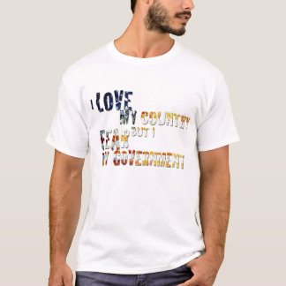 I love my country but I fear my government T-Shirt