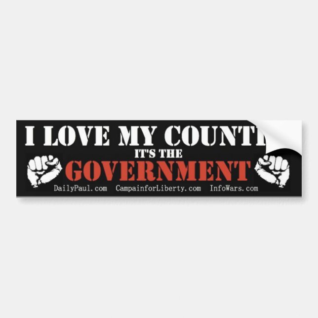 I love my country its the government bumper sticker (Front)