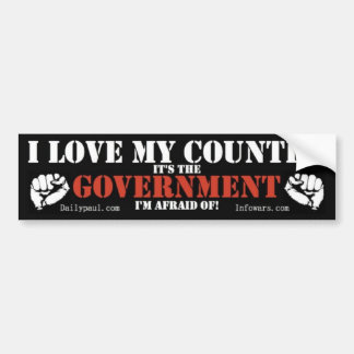 I love my country its the government i am afraid ! bumper sticker