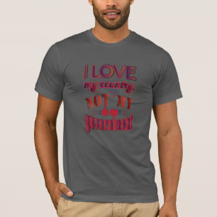 I Love My Country Not My Government T-Shirts