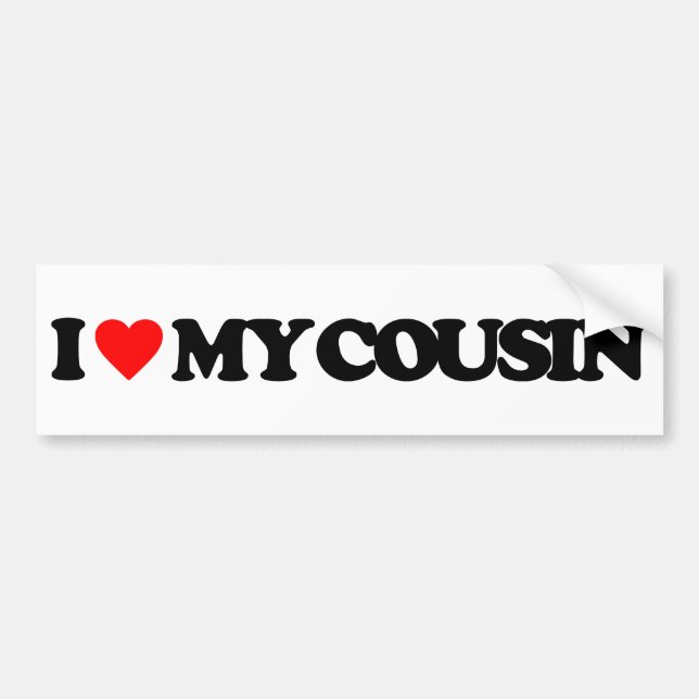 I LOVE MY COUSIN BUMPER STICKER (Front)