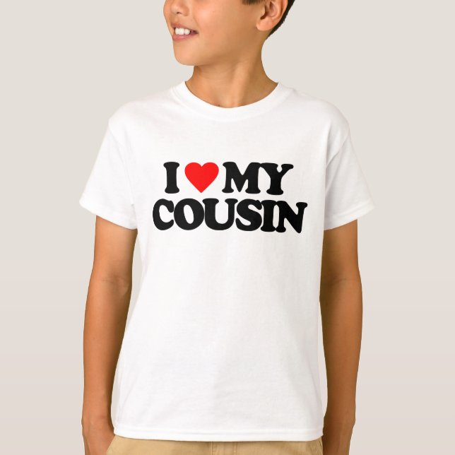 I LOVE MY COUSIN T-Shirt (Front)