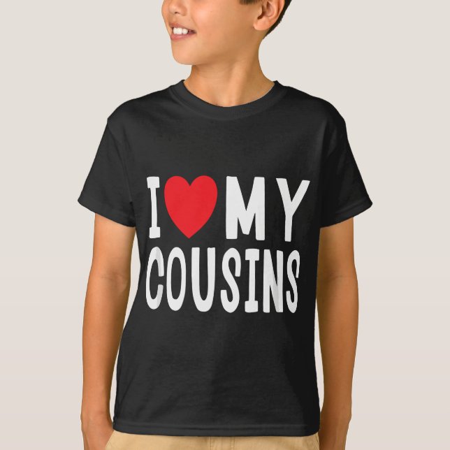 I Love My Cousins Celebrate Family Reunion Gatheri T-Shirt (Front)