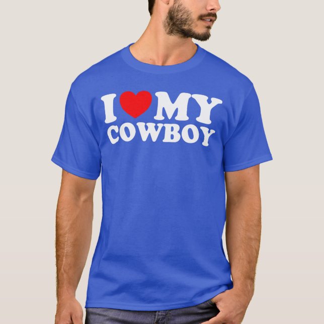 I love my Cowboy I heart my Cowboy I love hot Cowb T-Shirt (Front)