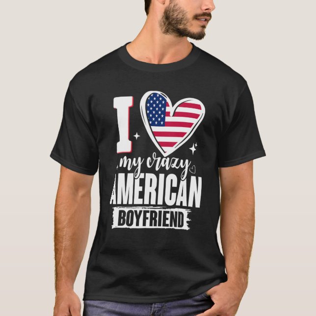 I Love My Crazy American Boyfriend Cute USA Flag H T-Shirt (Front)