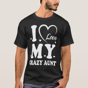 I Love My Crazy Aunt Love Niece Auntie Best Auntie T-Shirt