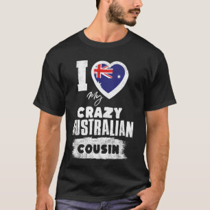 I Love My Crazy Australian Cousin Funny T-Shirt