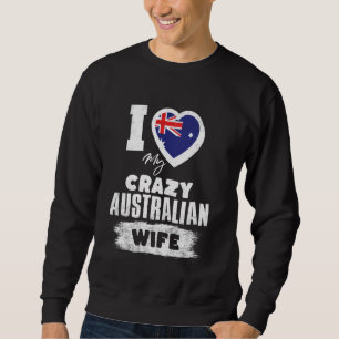 I Love My Crazy Australian Wife Funny Sweatshirt