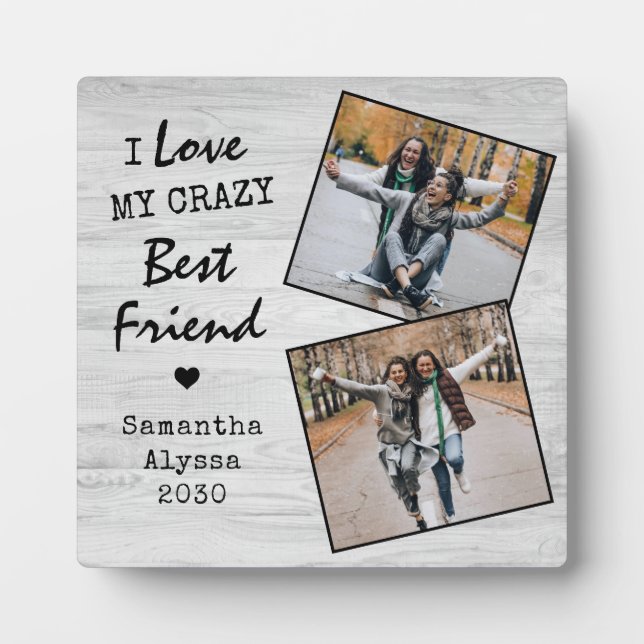 I Love My Crazy Best Friend Friendship Photo Plaque (Front)