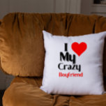 I love my crazy boyfriend, funny quote   cushion<br><div class="desc">I love my crazy boyfriend valentine's day gift ideas for girlfriend ,  funny quote.</div>