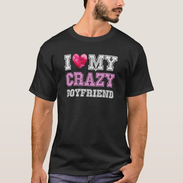 I Love My Crazy Boyfriend Girlfriend Couple T-Shirt (Front)