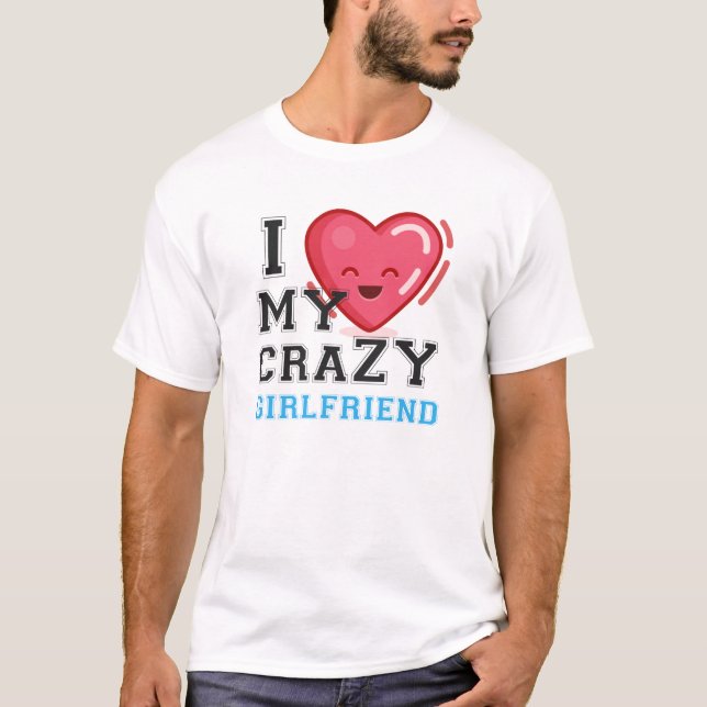 I Love My Crazy Boyfriend Girlfriend Couple T-Shirt (Front)