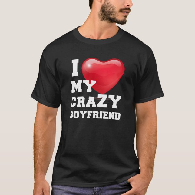 I Love My Crazy Boyfriend Girlfriend Couple T-Shirt (Front)