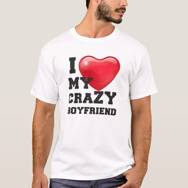 I Love My Crazy Boyfriend Girlfriend Couple T-Shirt (Front)