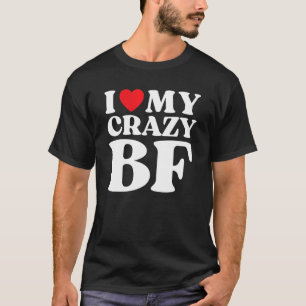   I Love My Crazy Boyfriend I Red Heart My Crazy B T-Shirt