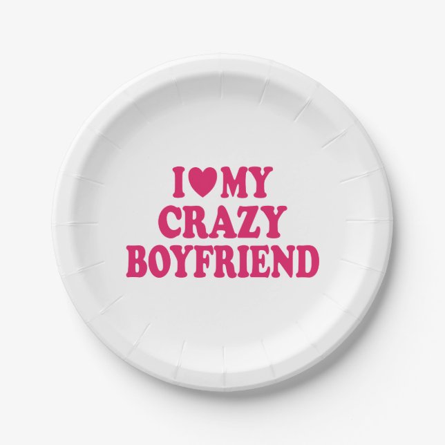 I Love my Crazy Boyfriend Paper Plate (Front)