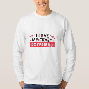 I Love my Crazy Boyfriend T-Shirt