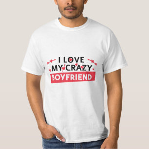 I Love my Crazy Boyfriend T-Shirt