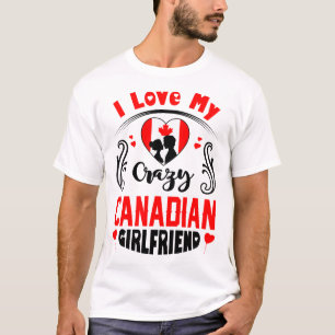 I Love My Crazy Canadian Girlfriend Valentine T-Shirt