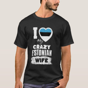I Love My Crazy Estonian Wife Funny T-Shirt