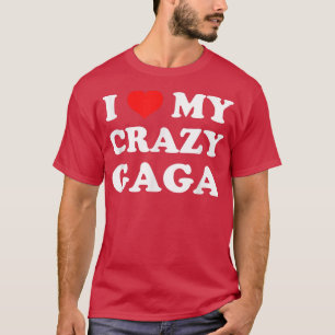 I Love My Crazy Gaga Grandma T-Shirt