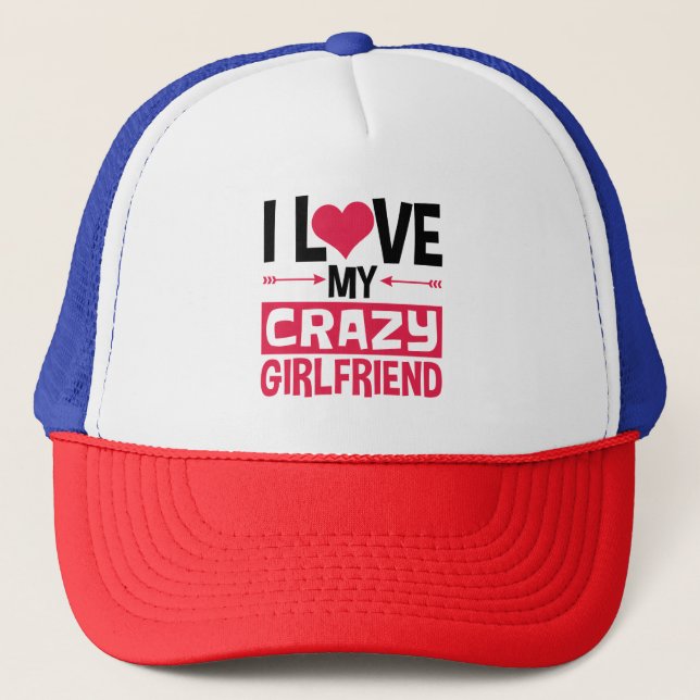 I Love My Crazy Girlfriend Funny Valentine's Day Trucker Hat (Front)