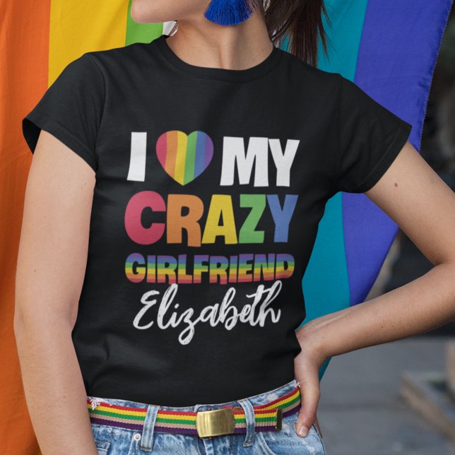 I love my crazy girlfriend rainbow pride lgbt name T-Shirt (Creator Uploaded)