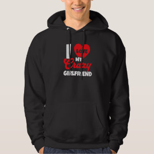 I Love My Crazy Girlfriend Relationship Valentines Hoodie