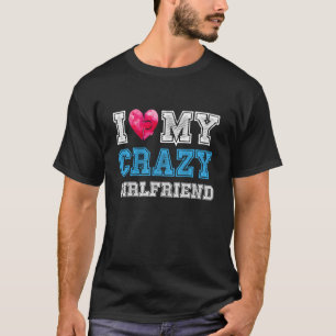 i love my crazy girlfriend T-Shirt
