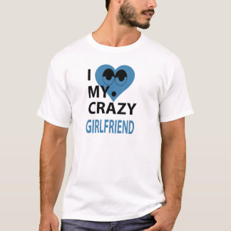 I Love my crazy girlfriend T-Shirt