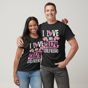 I Love My Crazy Girlfriend T-Shirt