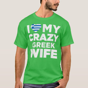 I Love My Crazy Greek Wife Cute Greece Native T-Shirt