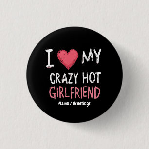 I Love My Crazy Hot Girlfriend The Perfect Way 3 Cm Round Badge