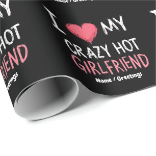 I Love My Crazy Hot Girlfriend The Perfect Way Wrapping Paper