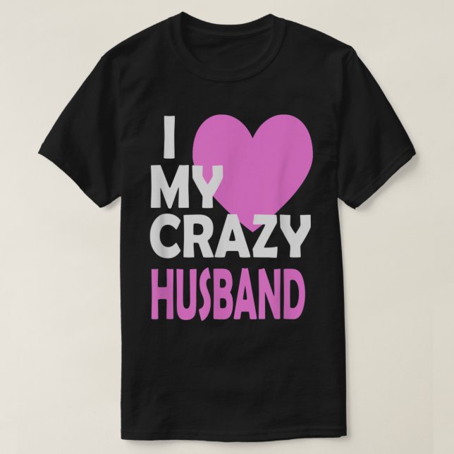 I Love my Crazy Husband Couple Married Spouse Gift T-Shirt (Design Front)