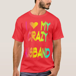 I Love My Crazy Husband  Funny Cute Bride Wedding  T-Shirt