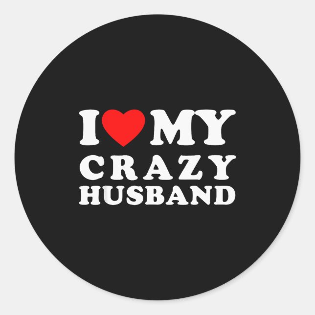 I Love My Crazy Husband I Heart My Crazy Husband  Classic Round Sticker (Front)