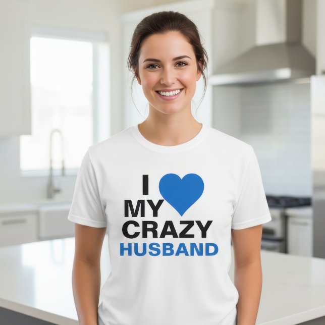 I Love My Crazy Husband T-Shirt (Creator Uploaded)