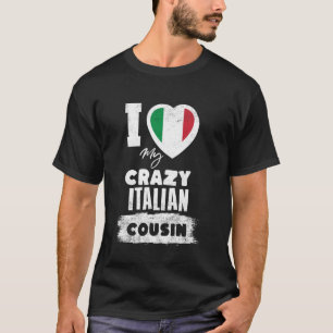 I Love My Crazy Italian Cousin Funny T-Shirt