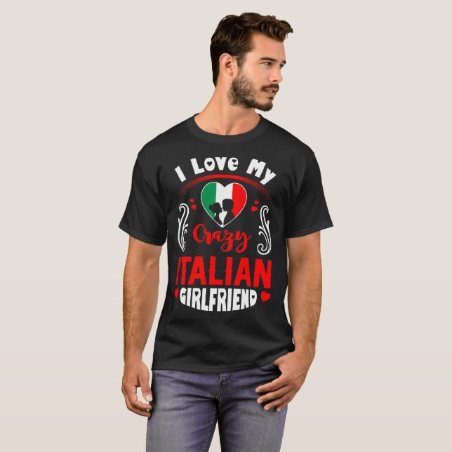 I Love My Crazy Italian Girlfriend Valentine T-Shirt (Front Full)